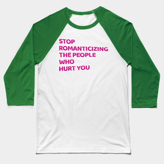 Stop Romanticizing The People Who Hurt You - pink Baseball T-Shirt by BLCKSMTH